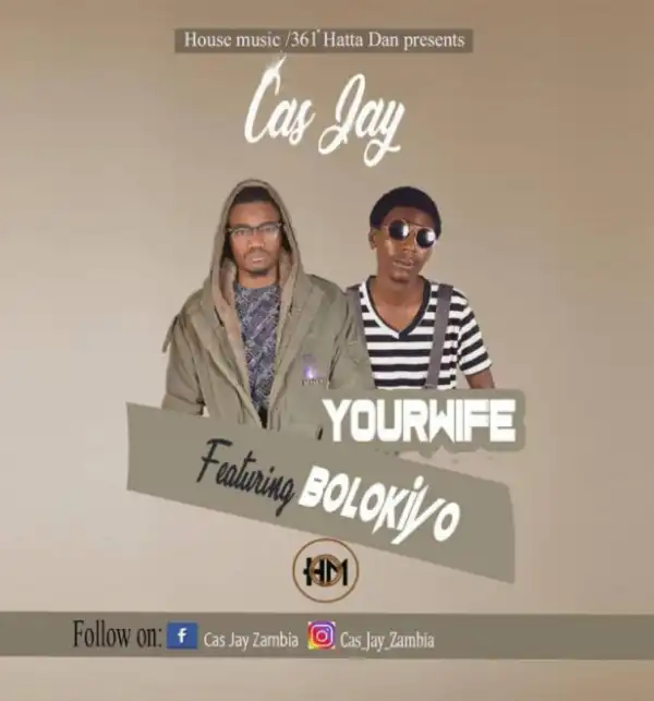 Cas Jay - Your Wife ft. Bolokiyo